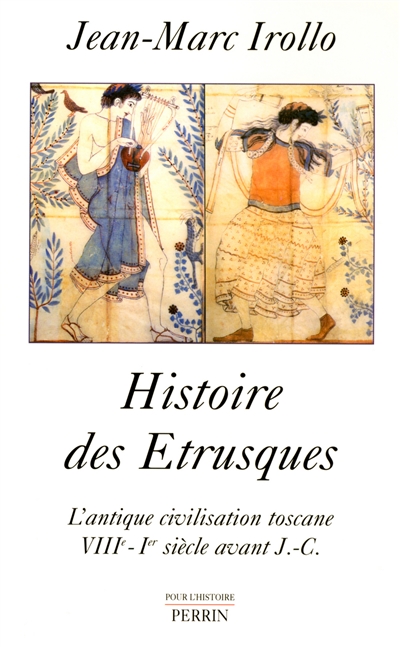 Histoire des Étrusques : l'antique civilisation toscane, VIIIe-Ier siècle av. J.C.