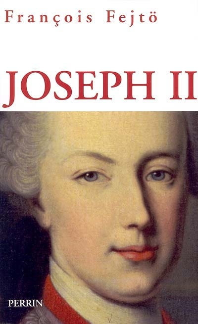 Joseph II : un Habsbourg révolutionnaire