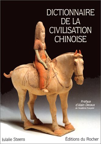 Dictionnaire de la civilisation chinoise : du néolithique au début de la dynastie Qing (XVIIe siècle)