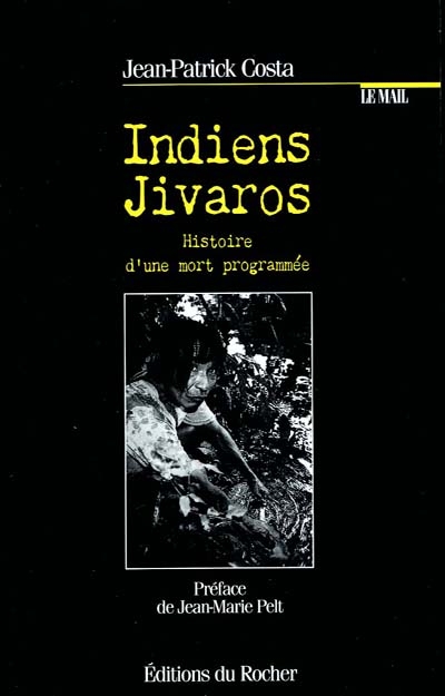 Indiens Jivaros : histoire d'une mort programmée