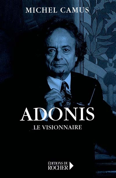 Adonis, le visionnaire : essai et anthologie
