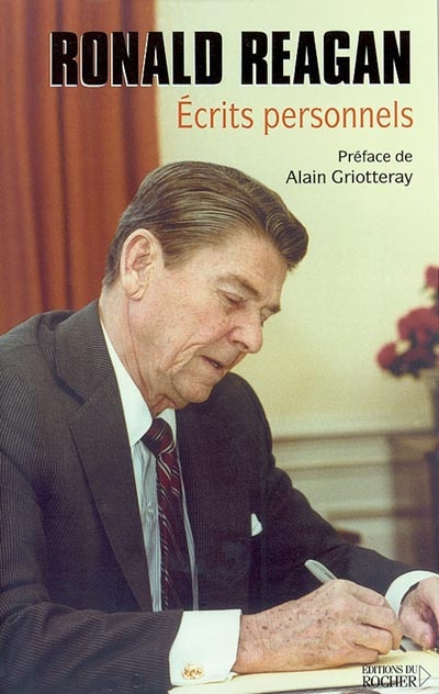 Ecrits personnels : les textes manuscrits de Ronald Reagan qui révèlent sa vision révolutionnaire pour l'Amérique et pour le monde