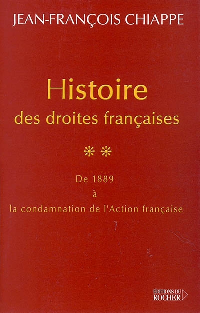 Histoire des droites françaises. 2 : de 1889 à la condamnation de l'Action française