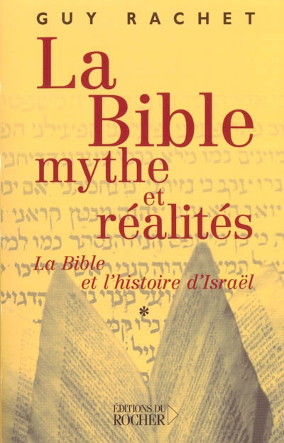 La Bible, mythes et réalités : L'Ancien Testament et l'histoire ancienne d'Israël. Tome I , Des origines à Moïse