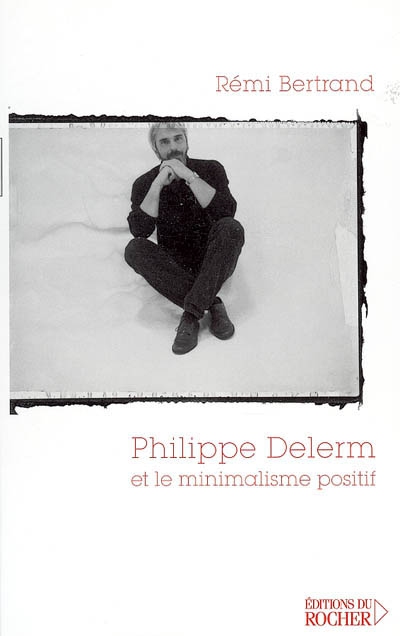 Philippe Delerm et le minimalisme positif : essai