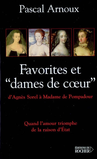Favorites et "dames de coeur" : d'Agnès Sorel à Mme de Pompadour, quand l'amour triomphe de la raison d'État