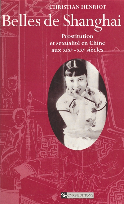 Belles de Shanghai : prostitution et sexualité en Chine aux XIXe-XXe siècles