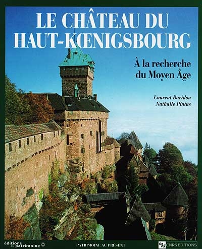 Le château du Haut-Koenigsbourg : à la recherche du Moyen Age