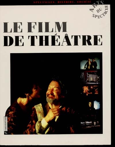 Le film de théâtre : études et témoignages de François Albéra, Odette Aslan, Jacquie Bablet... [et al.]