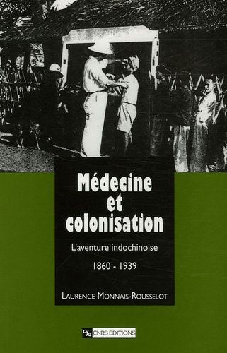 Médecine et colonisation : l'aventure indochinoise, 1860-1939