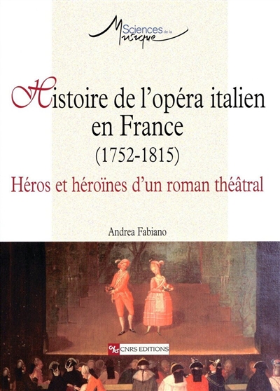 Histoire de l'opéra italien en France (1725-1815) : héros et héroïnes d'un roman théâtral