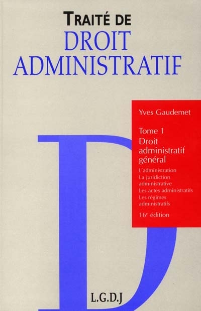 Traité de droit administratif Tome 1 , Droit administratif général : l'administration, la juridiction administrative, les actes administratifs, les régimes administratifs
