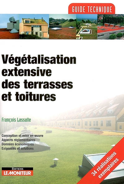 Végétalisation extensive des terrasses et toitures : conception et mise en oeuvre, aspects réglementaires, données économiques, exigences et solutions