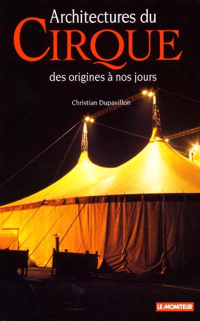 Architectures du cirque : des origines à nos jours