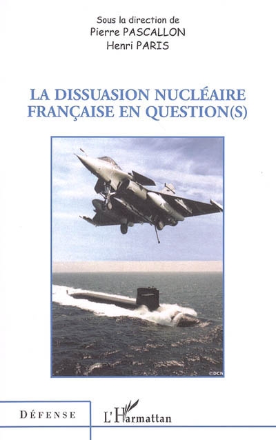 La dissuasion nucléaire française en question(s) : [actes des journées de réflexion, Paris, 23 et 24 septembre 2005]