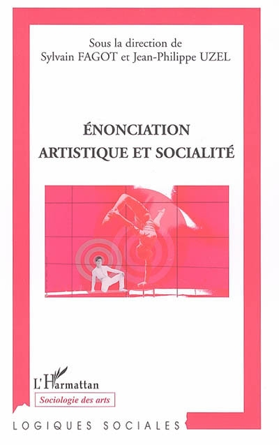 Enonciation artistique et socialité : actes du colloque international de Montréal des 3 et 4 mars 2005