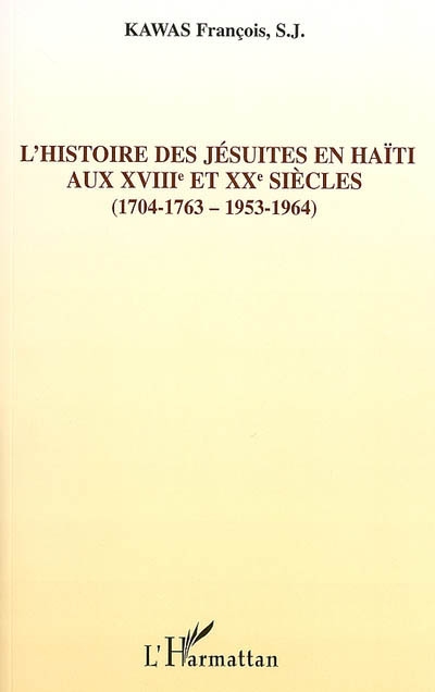 Sources documentaires de l'histoire des jésuites en Haïti aux XVIIIe et XXe siècles : 1704-1763, 1953-1964