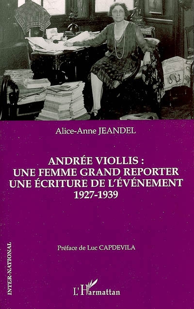 Andrée Viollis : une femme grand reporter, une écriture de l'évènement : 1927-1939