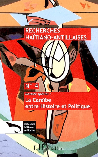 Recherches haïtiano-antillaises. . 4 , La Caraïbe entre histoire et politique