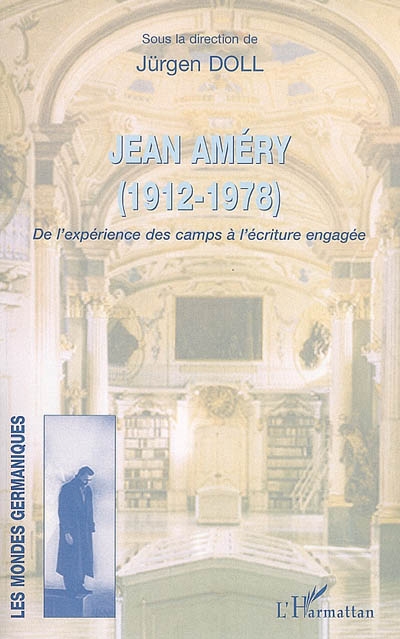 Jean Améry, 1912-1978 : de l'expérience des camps à l'écriture engagée