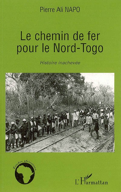 Le chemin de fer pour le Nord-Togo : histoire inachevée