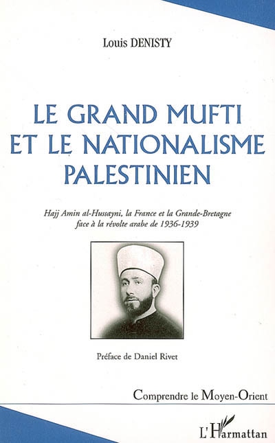 Le grand mufti et le nationalisme palestinien : Hajj Amin al-Hussayni, la France et la Grande-Bretagne face à la révolte arabe de 1936-1939