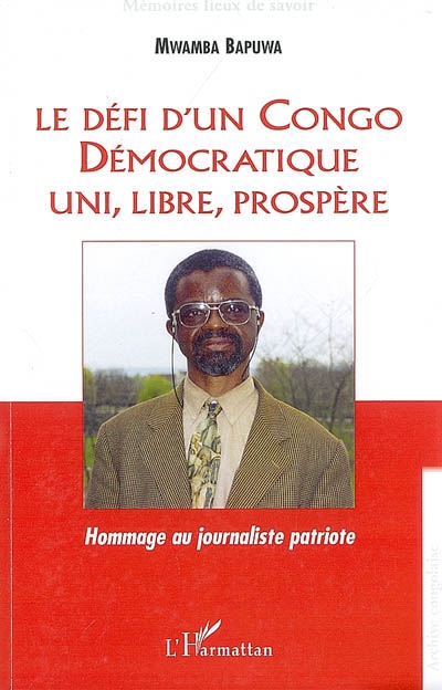 Le défi d'un Congo démocratique uni, libre, prospère : hommage au journaliste patriote