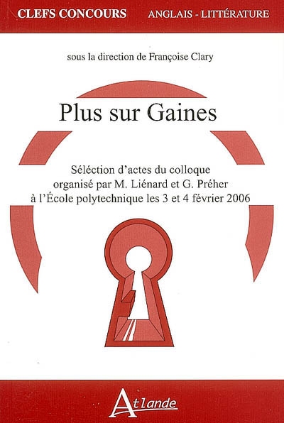 Plus sur Gaines : sélection d'actes du colloque organisé par M. Liénard et G. Préher à l'École polytechnique les 3 et 4 février 2006