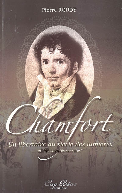 Chamfort : un libertaire au siècle des Lumières et les sociétés secrètes