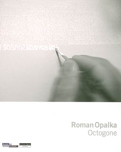 Roman Opalka : Octogone : [exposition, Musée d'art moderne de Saint-Étienne métropole, 18 mai-23 juillet 2006]