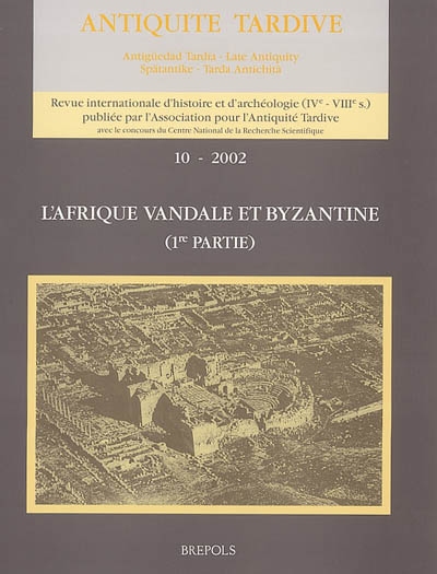 Antiquité tardive. 10 , L'Afrique vandale et byzantine : 1re partie