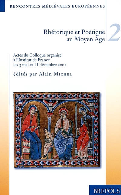 Rhétorique et poétique au Moyen-âge : actes [des] colloques organisés à l'Institut de France les 3 mai et 11 décembre 2001