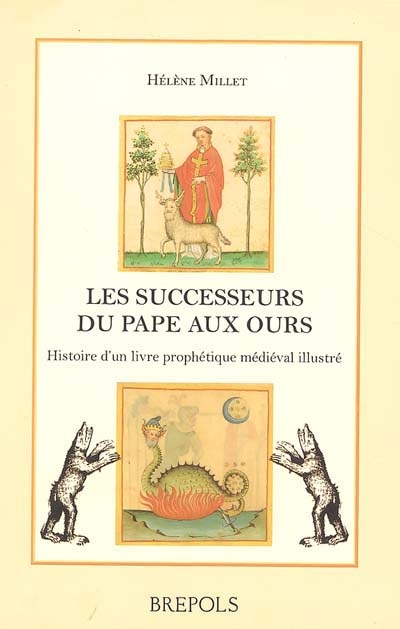 Les successeurs du pape aux ours : histoire d'un livre prophétique médiéval illustré (Vaticinia de summis pontificibus)