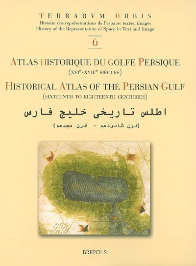 Atlas historique du golfe Persique (XVIe-XVIIIe siècles) = = HIstorical atlas of the Persian gulf (sixteenth to eighteenth centuries)