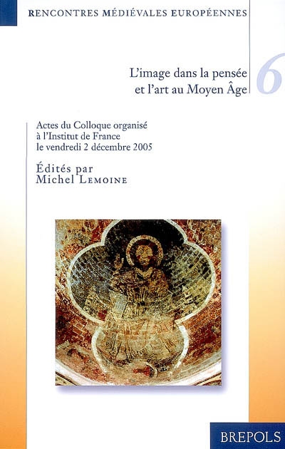 L'image dans la pensée et l'art au Moyen Age : colloque organisé à l'Institut de France le 2 décembre 2005