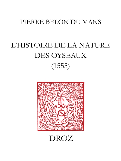 Histoire de la nature des oyseaux : Fac-similé de l'édition de 1555, avec introduction et notes par Philippe Glardon