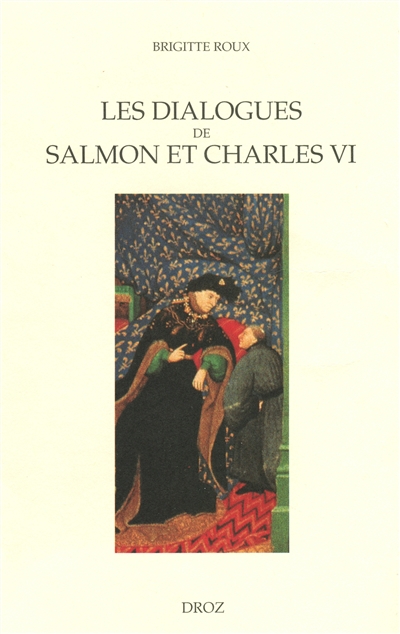 Les dialogues de Salmon et Charles VI : images du pouvoir et enjeux politiques