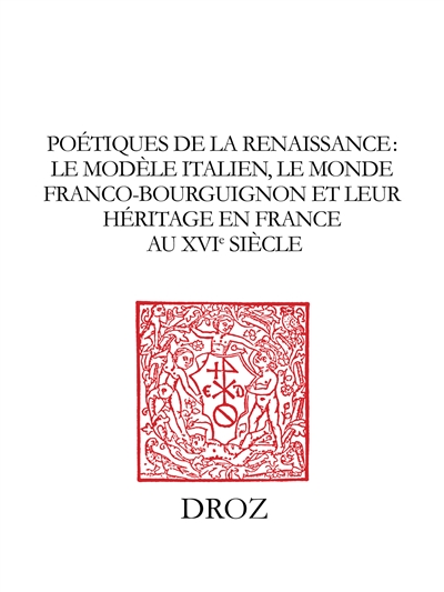 Poétiques de la Renaissance : le modèle italien, le monde franco-bourguignon et leur héritage en France au XVIe siècle