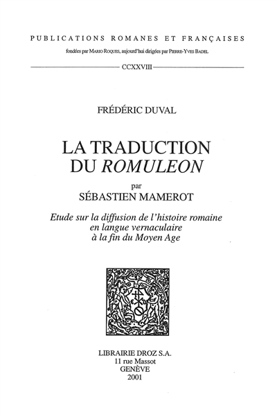 La traduction du "Romuleon" par Sébastien Mamerot : étude sur la diffusion de l'histoire romaine en langue vernaculaire à la fin du Moyen Age