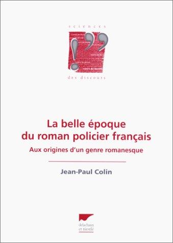 La belle époque du roman policier français : aux origines d'un genre romanesque