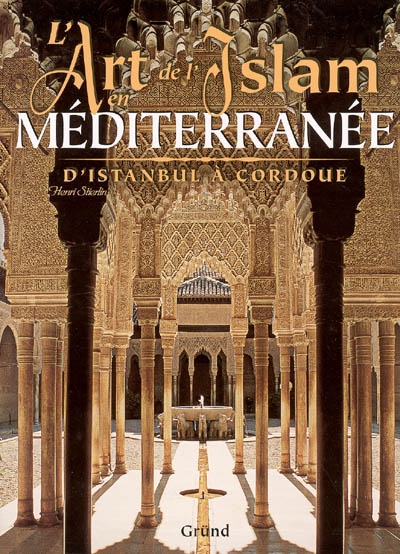 L'art de l'islam en Méditerranée : d'Istanbul à Cordoue