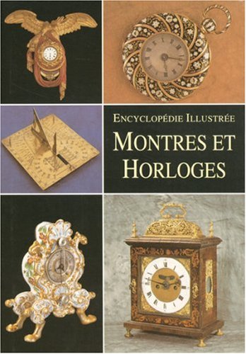 Montres et horloges : encyclopédie illustrée