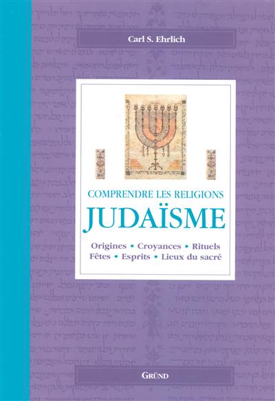 Judaïsme : origines, croyances, rituels, textes sacrés, lieux du sacré