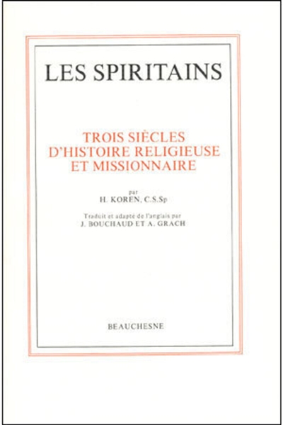 Les Spiritains : trois siècles d'histoire religieuse et missionnaire : histoire de la Congrégation du Saint-Esprit