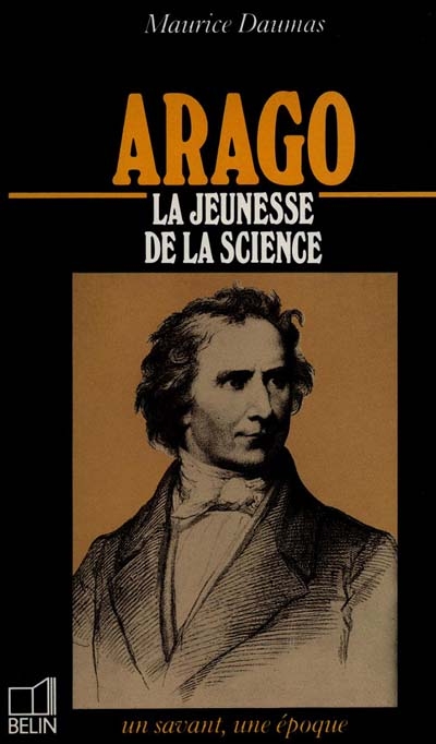 Arago : 1786-1853 : la jeunesse de la science