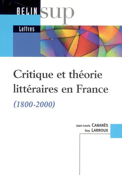 Critique et théorie littéraires en France : 1800-2000