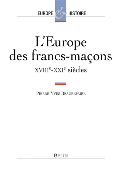 L'Europe des francs-maçons : XVIIIe-XXIe siècles