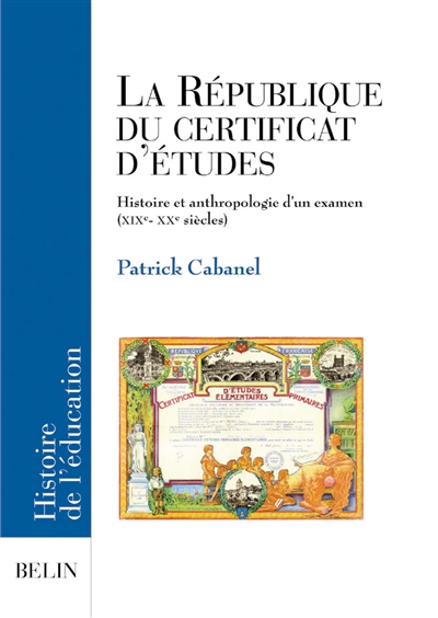 La République du certificat d'études : histoire et anthropologie d'un examen, XIXe-XXe siècles