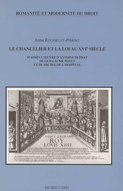 Le chancelier et la loi au XVIe siècle : d'après l'oeuvre d'Antoine Duprat, de Guillaume Poyet et de Michel de l'Hospital