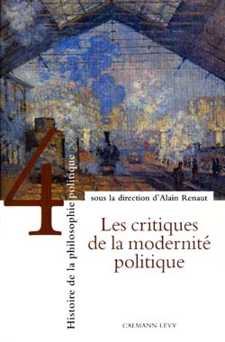 Histoire de la philosophie politique. Tome 4 , Les critiques de la modernité politique